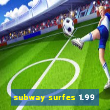 subway surfes 1.99